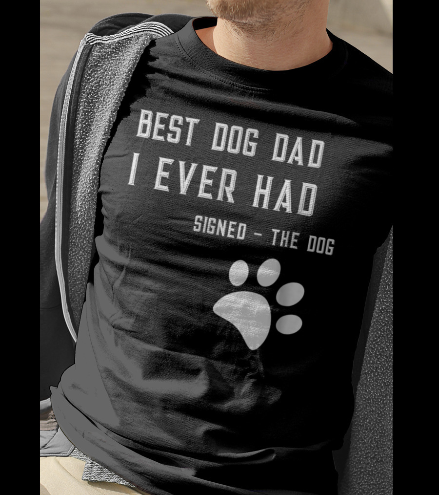 Best Dog Dad I Ever Had Signed The Dog Paw Prints T-Shirt