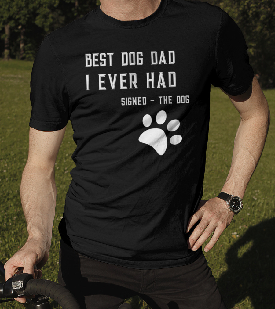 Best Dog Dad I Ever Had Signed The Dog Paw Prints T-Shirt