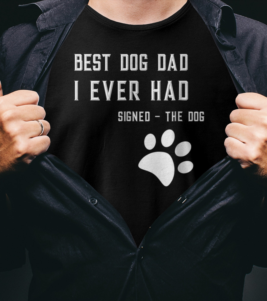 Best Dog Dad I Ever Had Signed The Dog Paw Prints T-Shirt