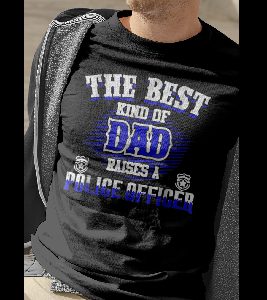The Best Kind Of Dad Raises A Police Officer T-Shirt