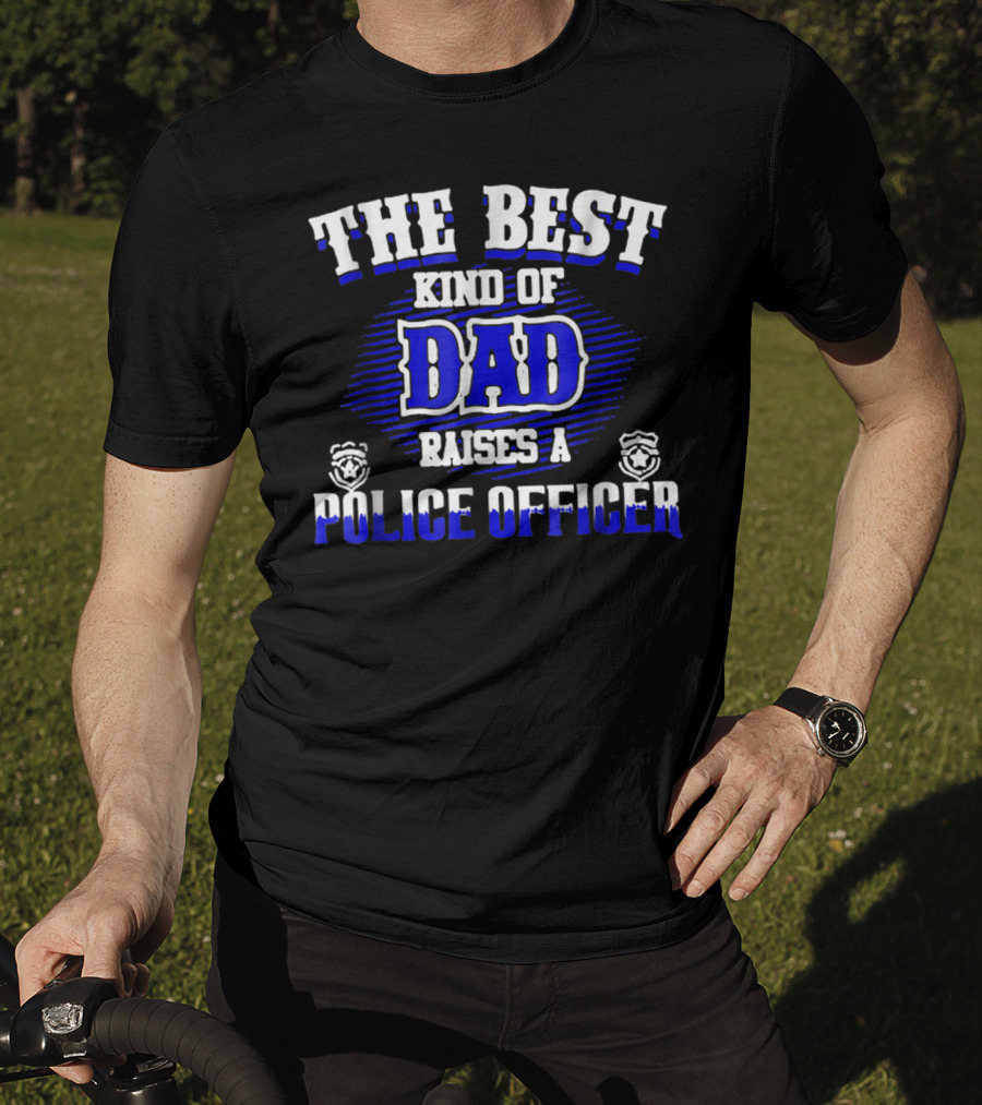The Best Kind Of Dad Raises A Police Officer T-Shirt