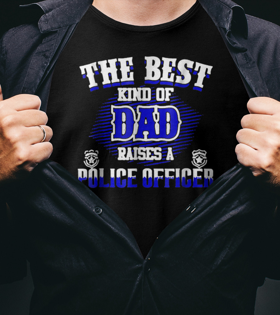 The Best Kind Of Dad Raises A Police Officer T-Shirt