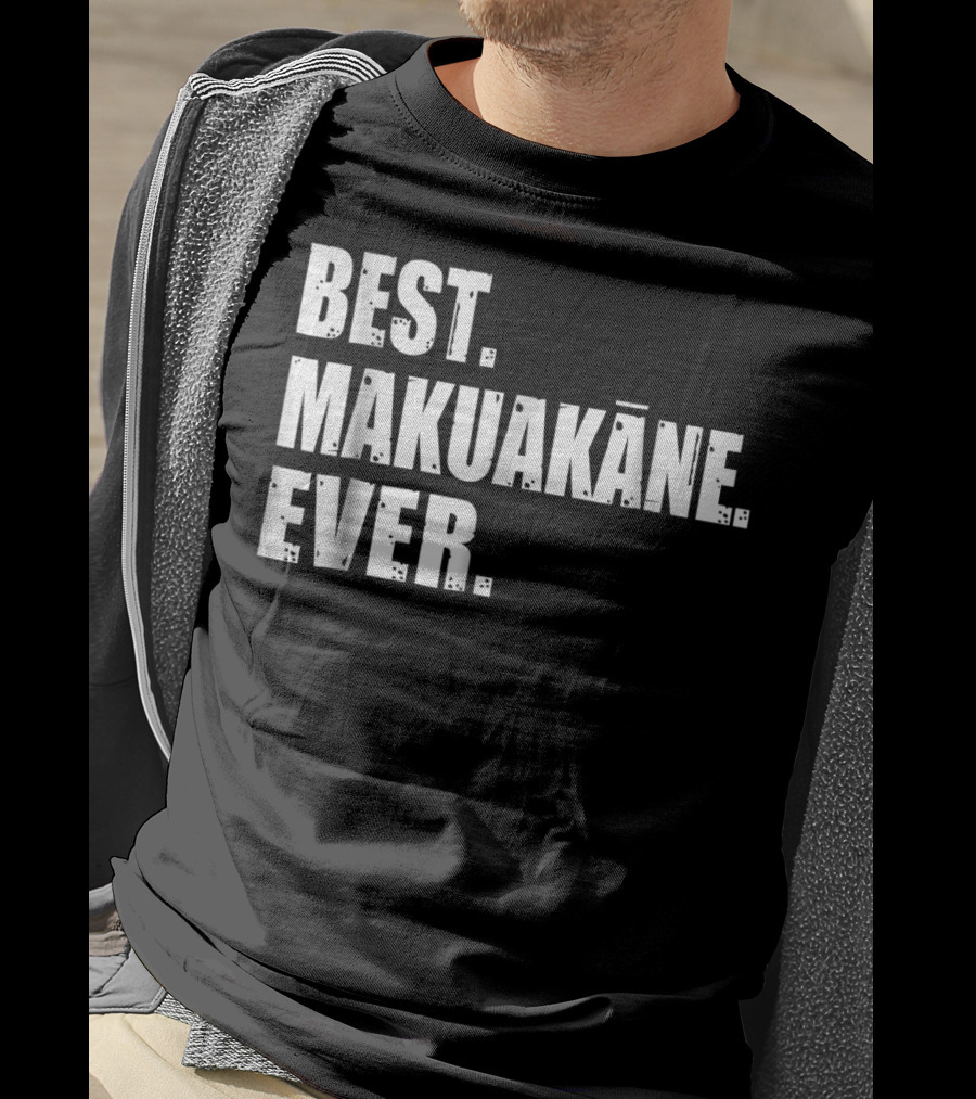 Best Makuakāne Ever Hawaiian Dad T-Shirt
