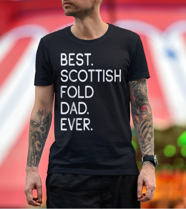 Premium T-Shirt: Best Scottish Fold Dad Ever Owner Kitten Lover T-Shirt Best Scottish Fold Dad Ever Owner Kitten Lover T-Shirt