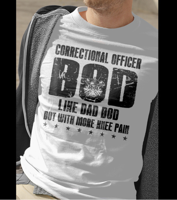 Correctional Officer BOD Like Dad Bod But With More Knee Pain T-Shirt