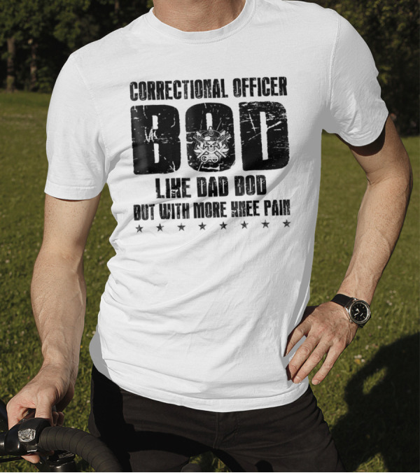 Correctional Officer BOD Like Dad Bod But With More Knee Pain T-Shirt