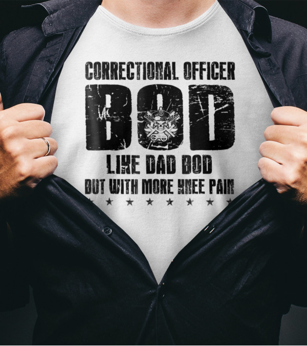 Correctional Officer BOD Like Dad Bod But With More Knee Pain T-Shirt