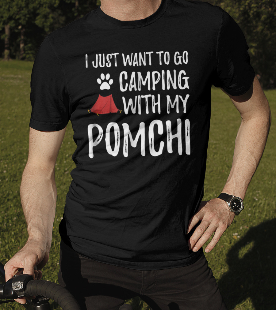 I Just Want To Go Camping With My Pomchi Dog Mom Or Dog Dad Camper T-Shirt