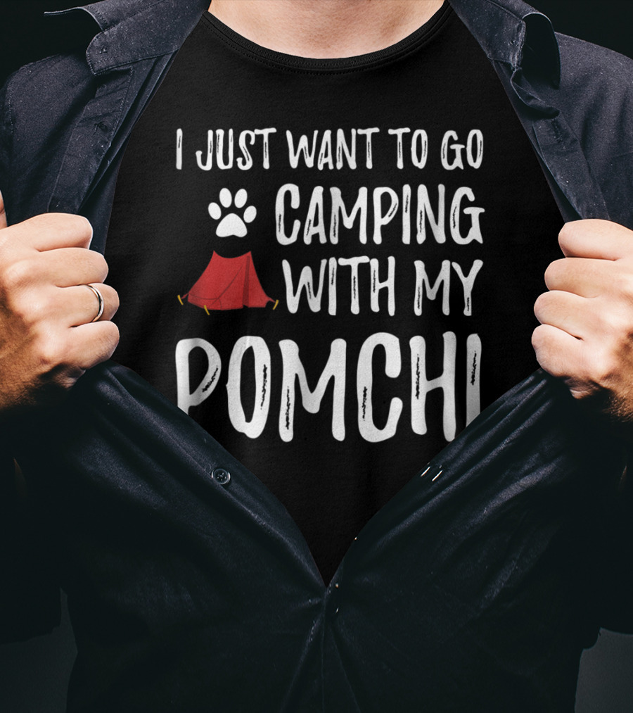 I Just Want To Go Camping With My Pomchi Dog Mom Or Dog Dad Camper T-Shirt