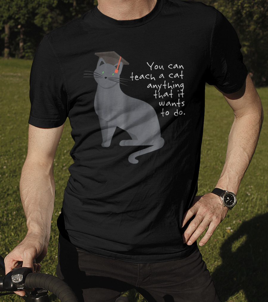 You Can Teach A Cat Anything That It Wants To Do Cat Dad78 T-Shirt