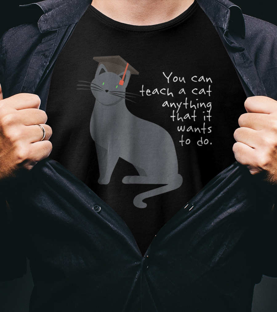 You Can Teach A Cat Anything That It Wants To Do Cat Dad78 T-Shirt