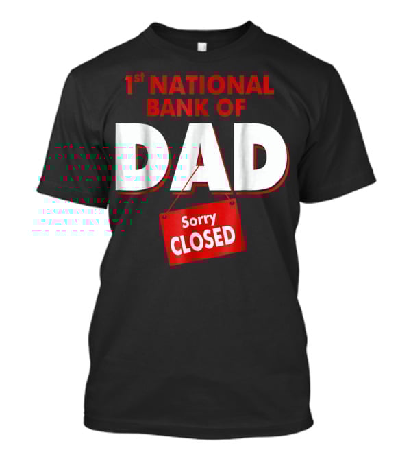 1st National Bank Of Dad Sorry Closed T-Shirt