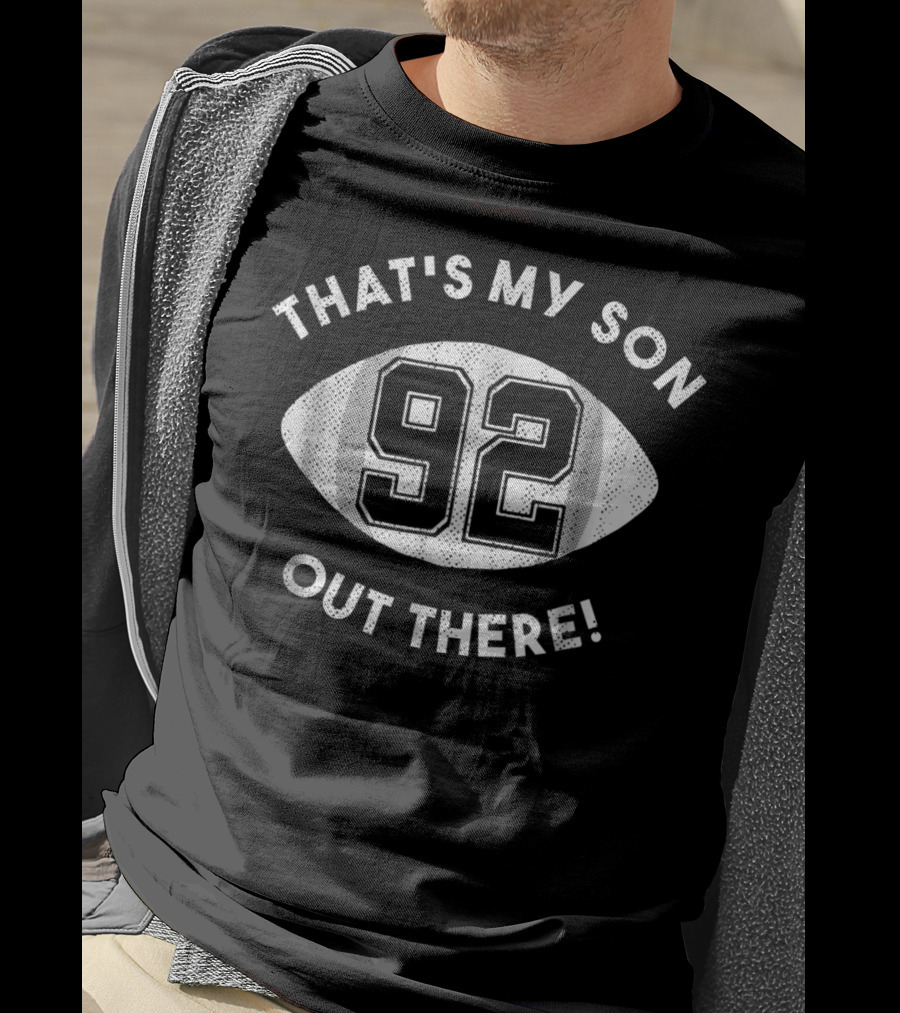 That's My Son Out There 92 Football Dad NinetyTwo Number T-Shirt