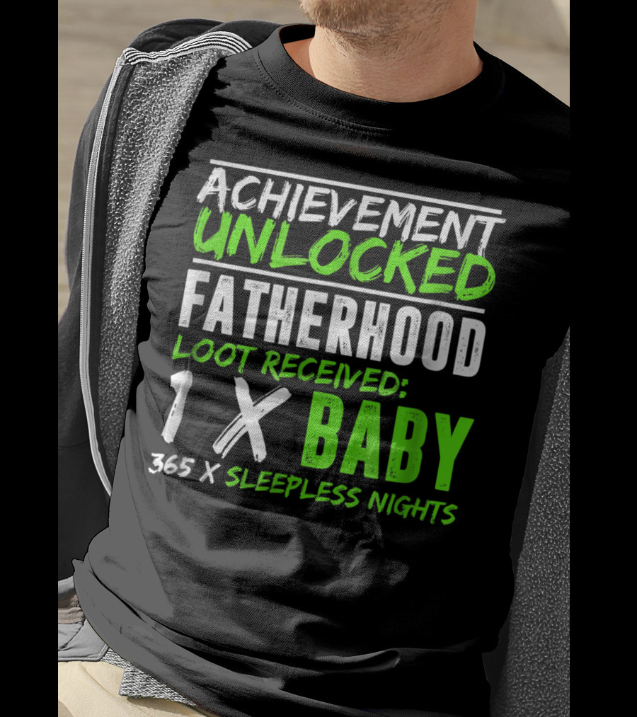Achievement Unlocked Fatherhood Loot Received 1x Baby 365x Sleepless Nights T-Shirt