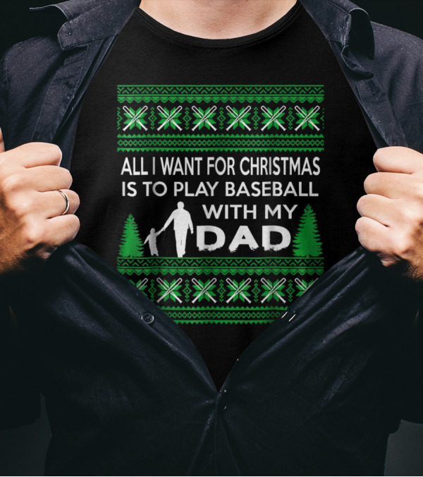 All I Want For Christmas Is To Play Baseball With My Dad Festive T-Shirt