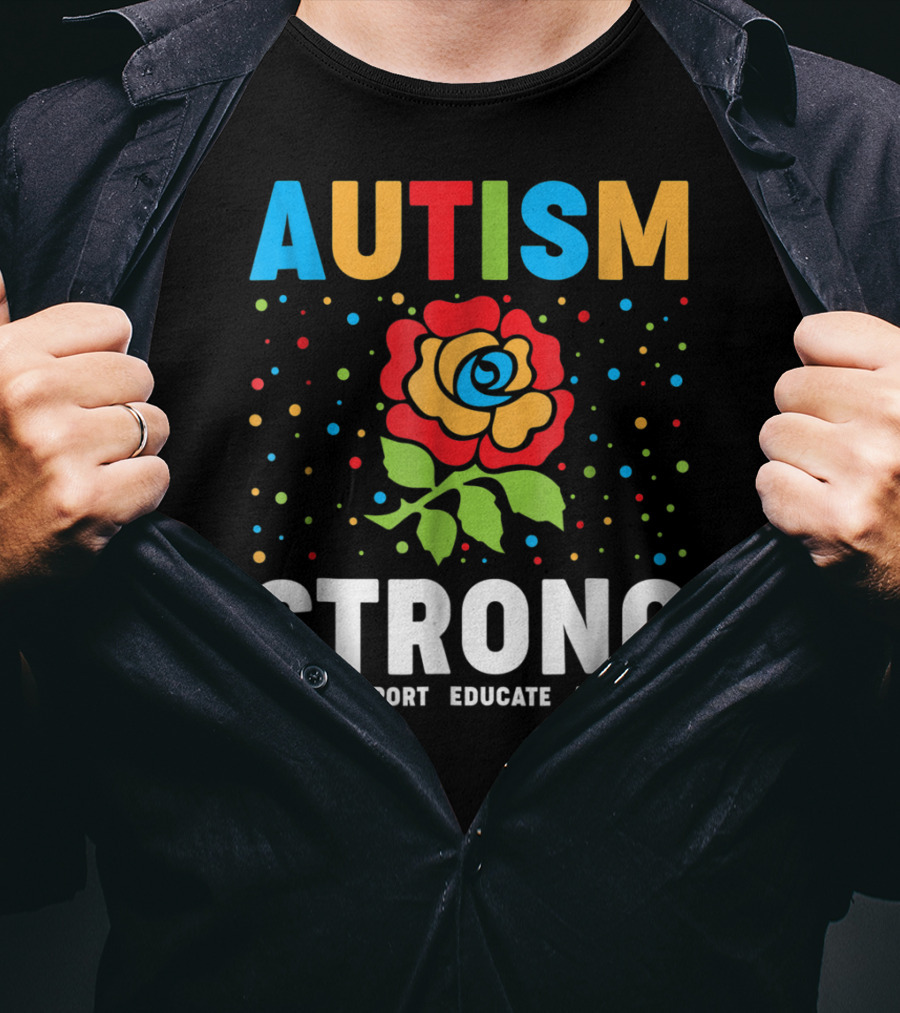 Autism Strong Love Support Educate Advocate Flower T-Shirt