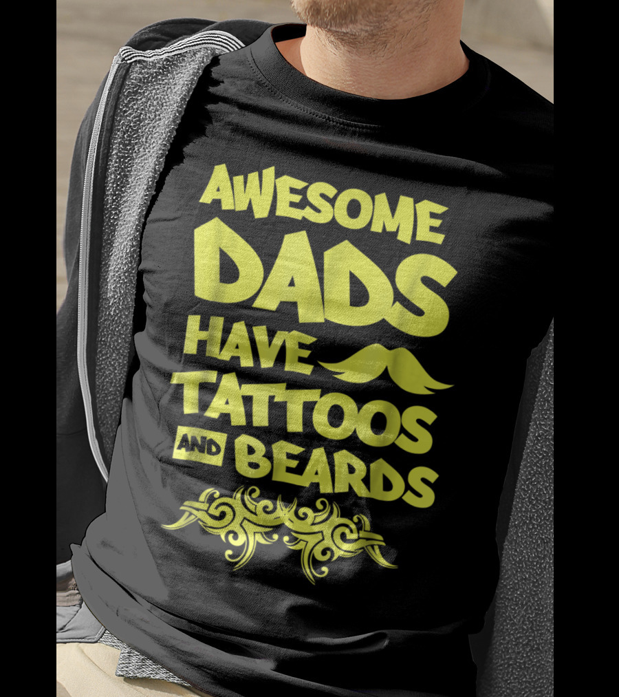 Awesome Dads Have Tattoos And Beards Mustache T-Shirt