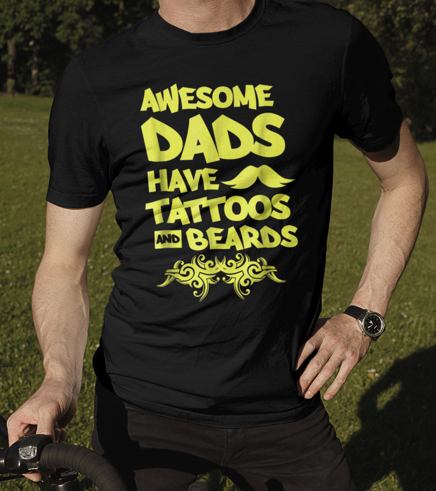 Awesome Dads Have Tattoos And Beards Mustache T-Shirt