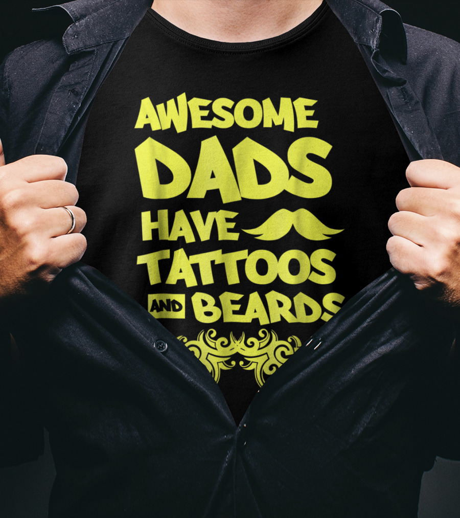 Awesome Dads Have Tattoos And Beards Mustache T-Shirt