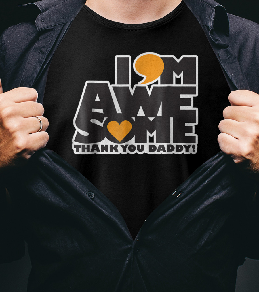 I Am Awesome Thank You Daddy T-Shirt
