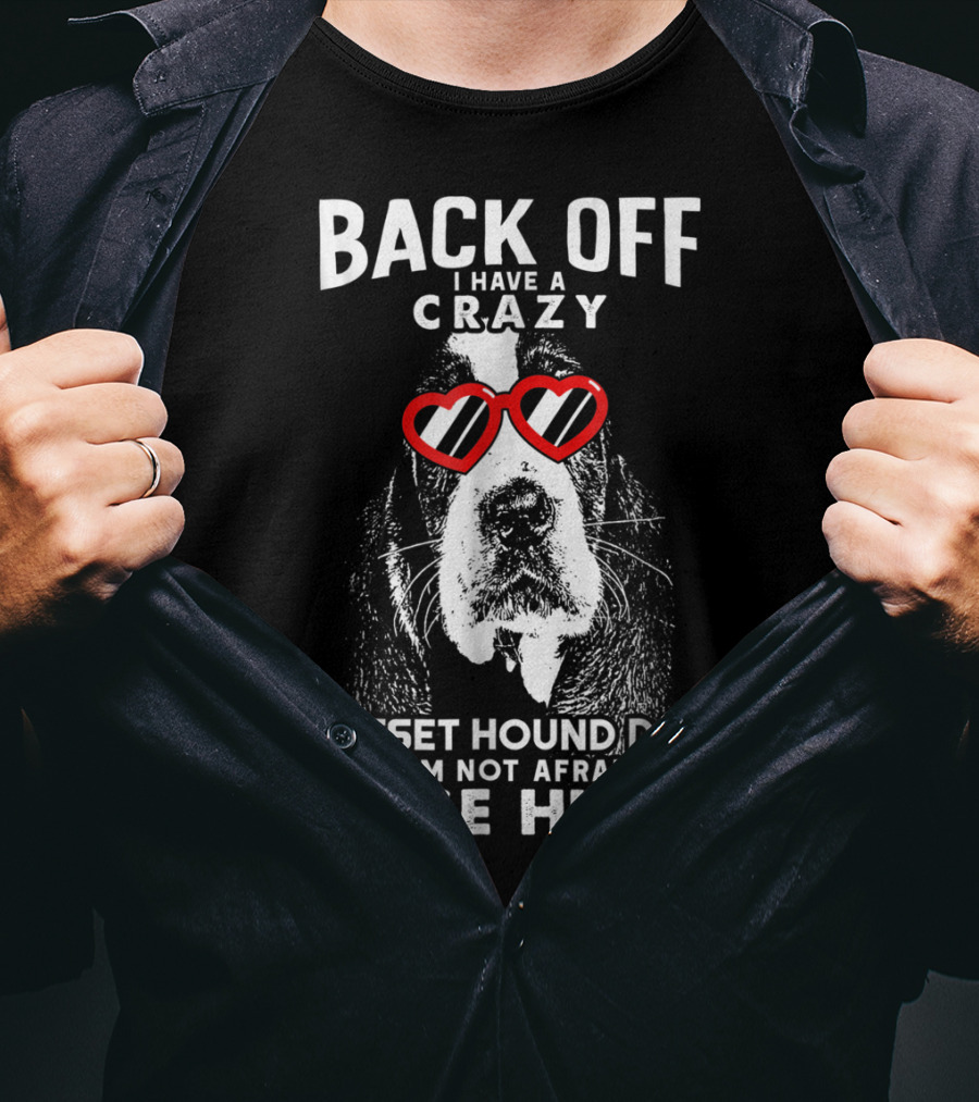 Back Off I Have A Crazy Basset Hound Dad And I’m Not Afraid To Use Him T-Shirt