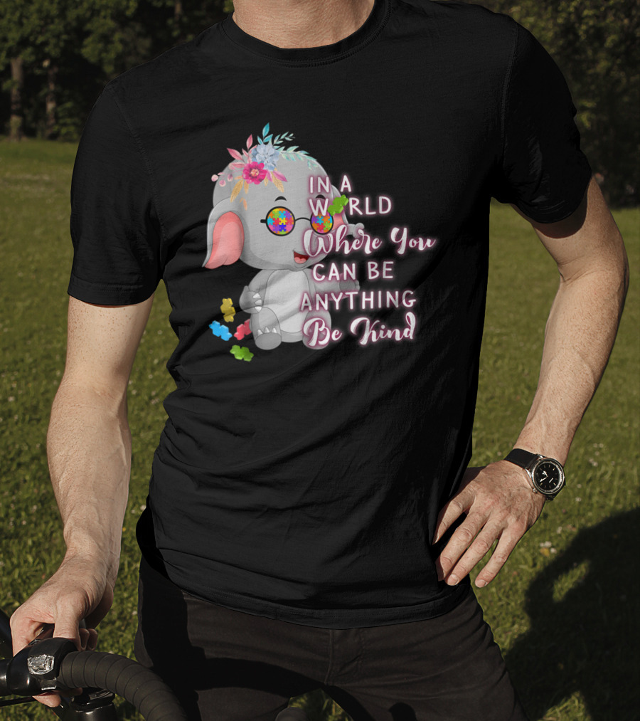 In A World Where You Can Be Anything Be Kind Autism Awareness Elephant With Floral Glasses T-Shirt