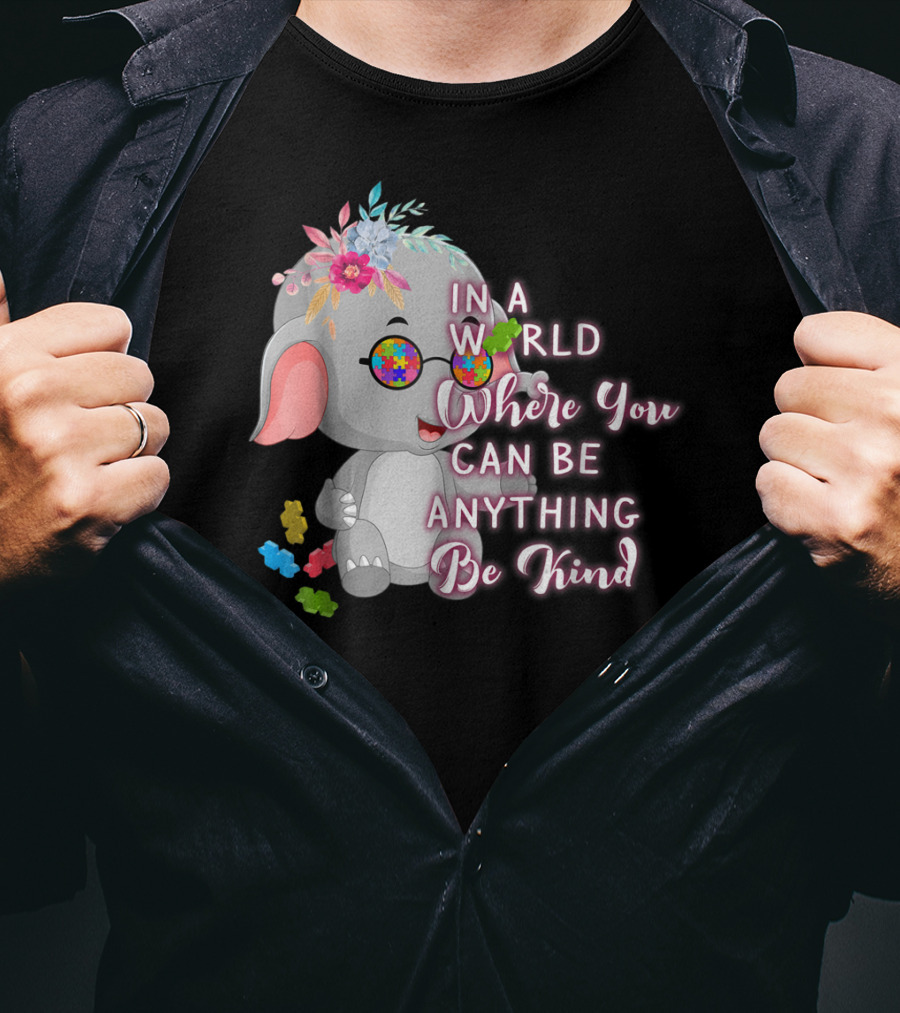In A World Where You Can Be Anything Be Kind Autism Awareness Elephant With Floral Glasses T-Shirt