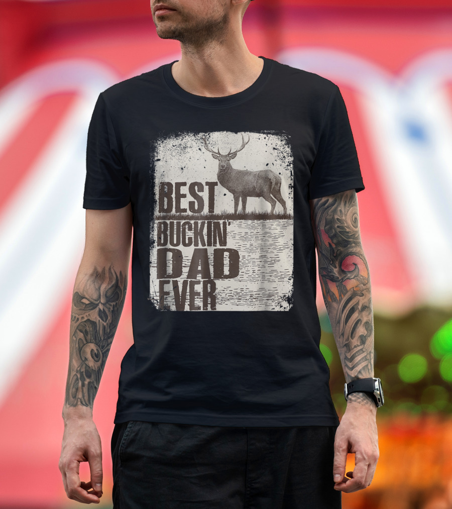 Best Buckin Dad Ever Funny Dads Stag Deer Rustic Outdoors T-Shirt