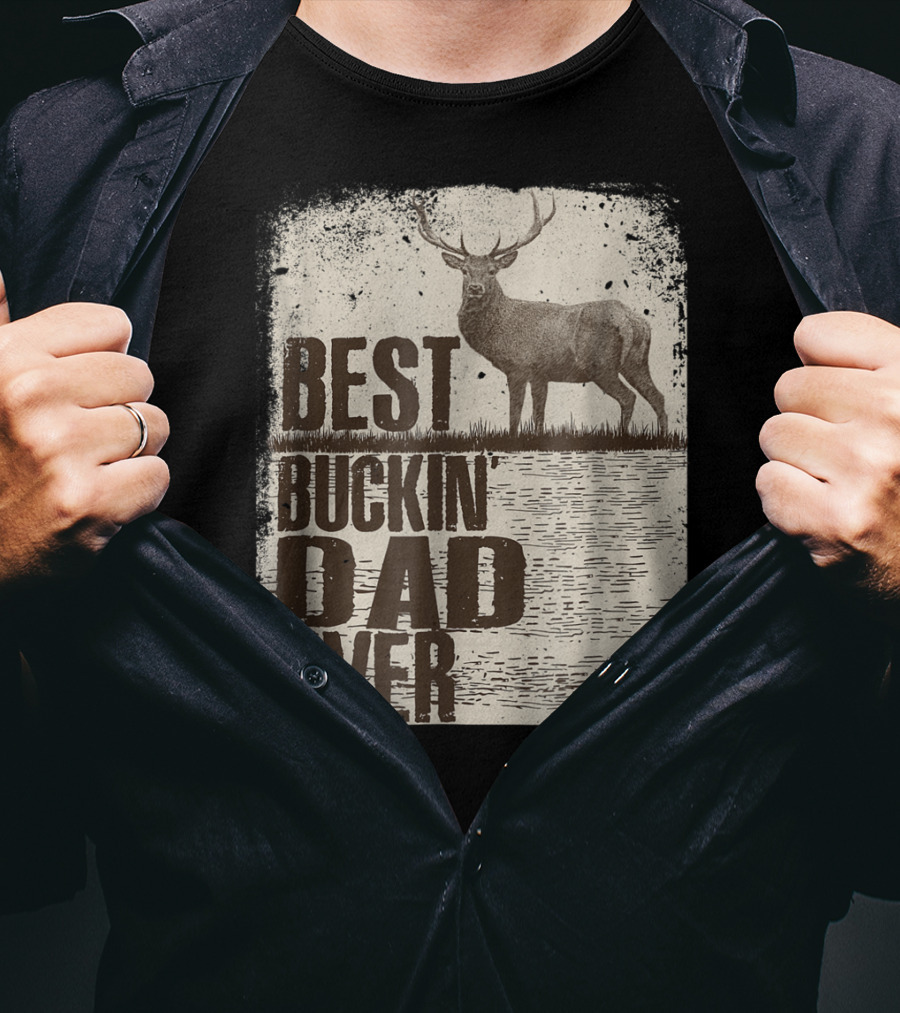 Best Buckin Dad Ever Funny Dads Stag Deer Rustic Outdoors T-Shirt