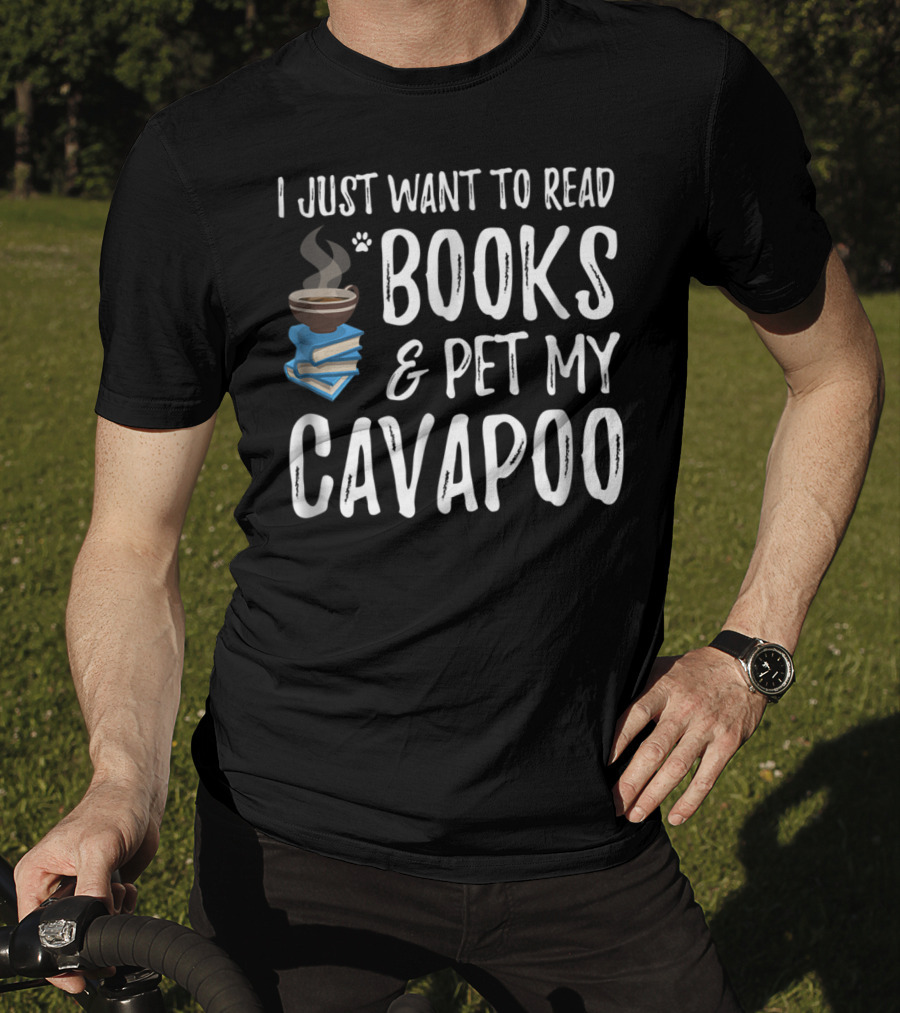 I Just Want To Read Books And Pet My Cavapoo T-Shirt