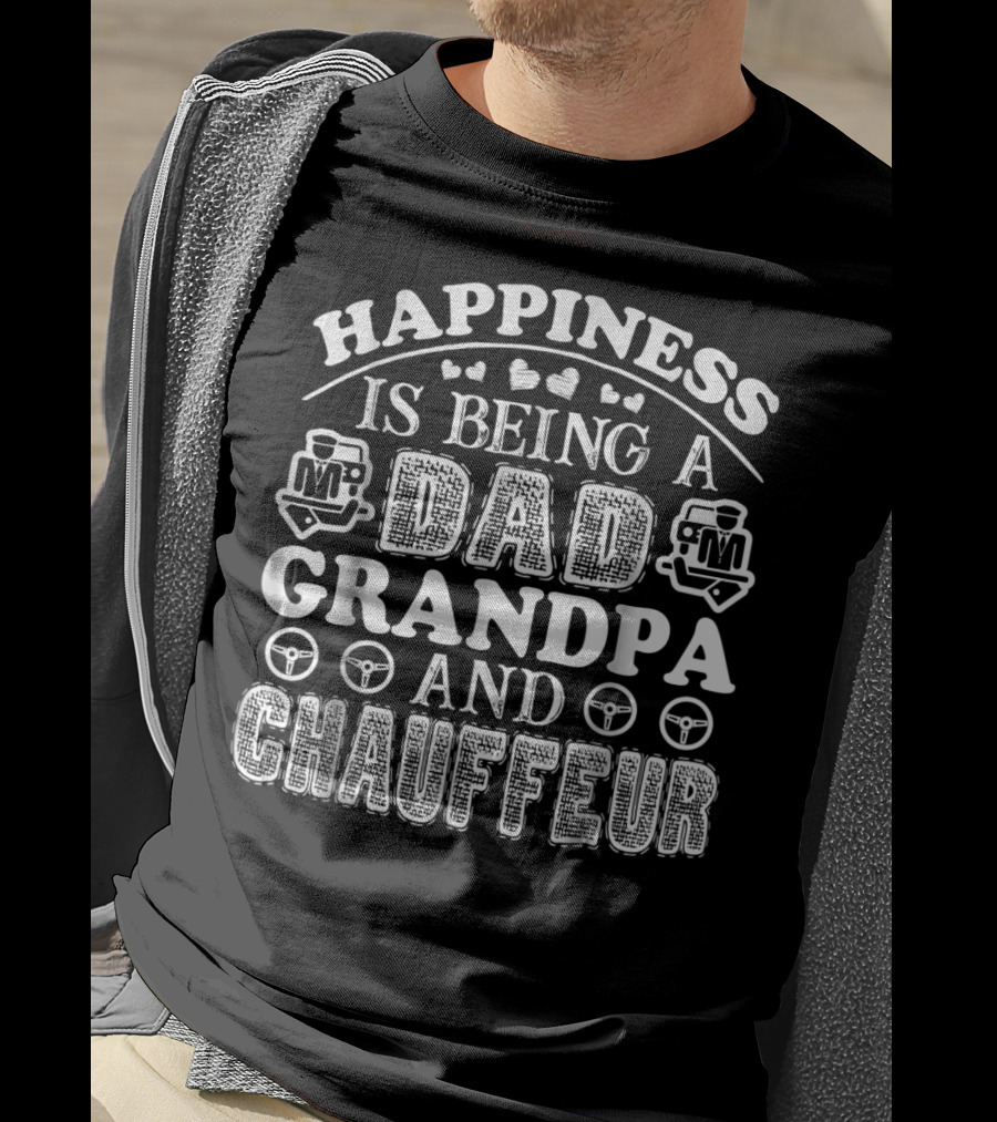 Happiness Is Being A Dad Grandpa And Chauffeur T-Shirt