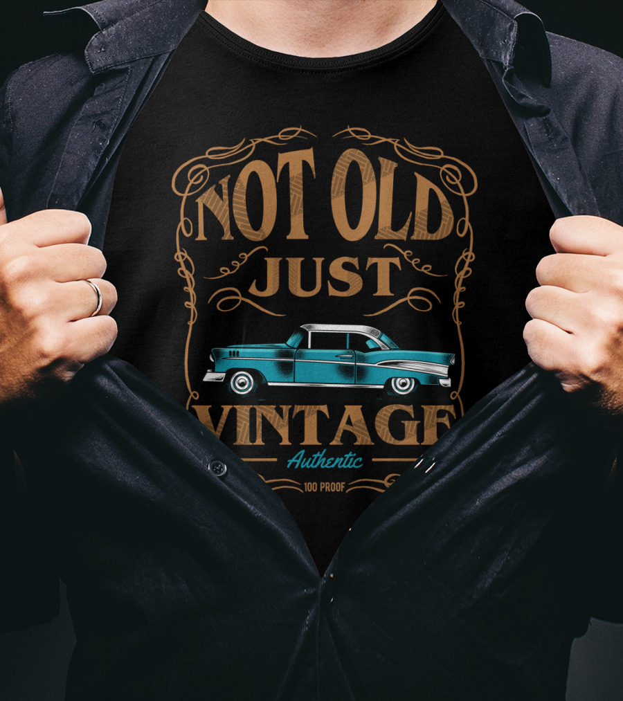 Not Old Just Vintage Classic Car Dad Grandpa Birthday Authentic 100 Proof T-Shirt