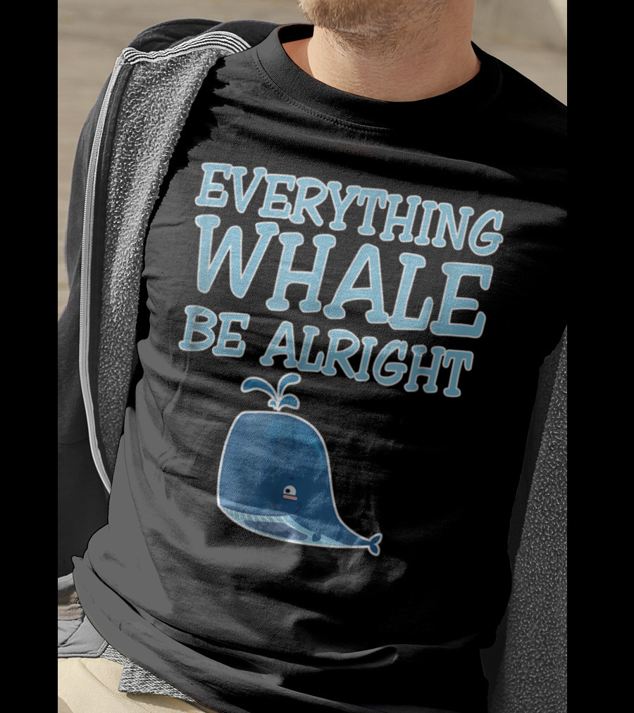 Everything Whale Be Alright Cute Funny Pun Dad Joke T-Shirt