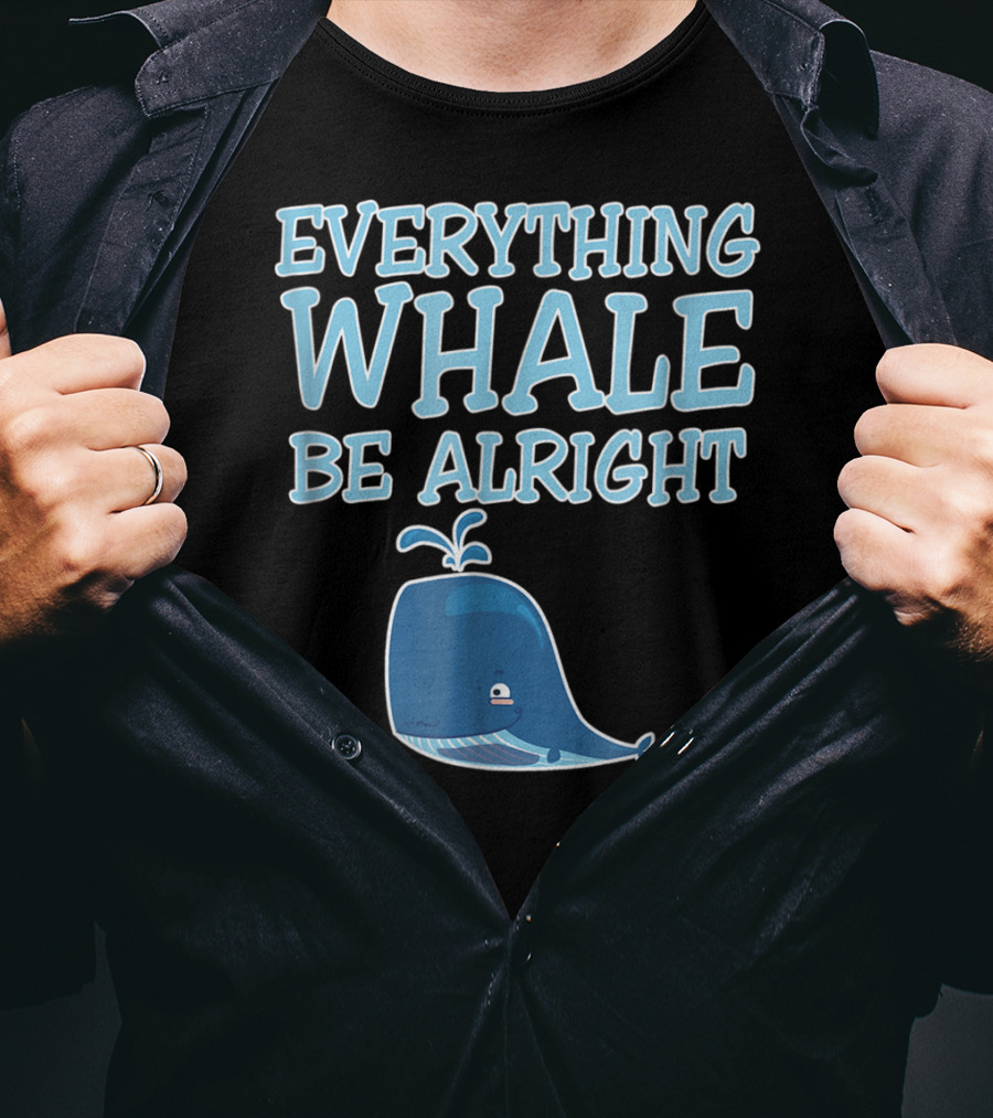 Everything Whale Be Alright Cute Funny Pun Dad Joke T-Shirt
