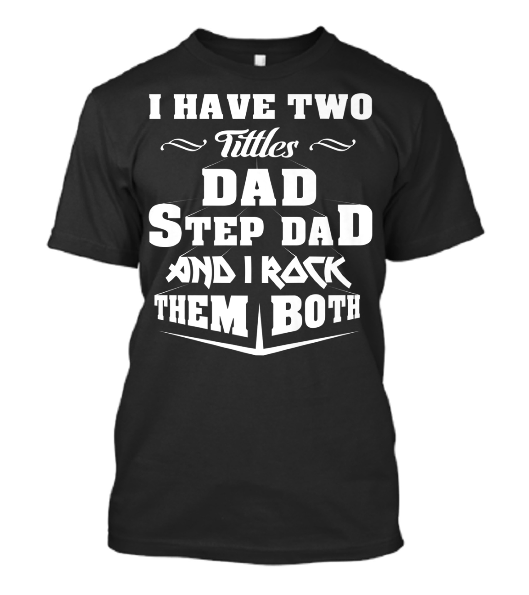 I Have Two Titles Dad Stepdad And I Rock Them Both T-Shirt