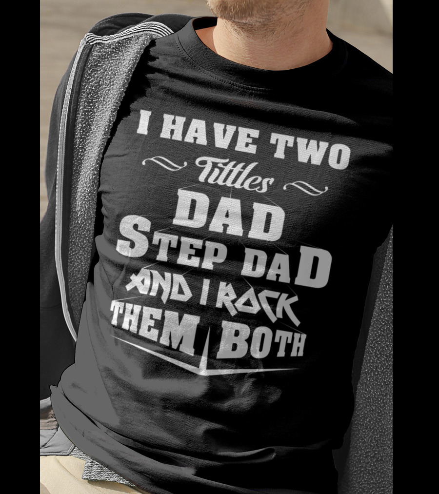 I Have Two Titles Dad Stepdad And I Rock Them Both T-Shirt