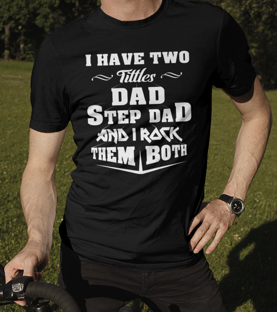 I Have Two Titles Dad Stepdad And I Rock Them Both T-Shirt