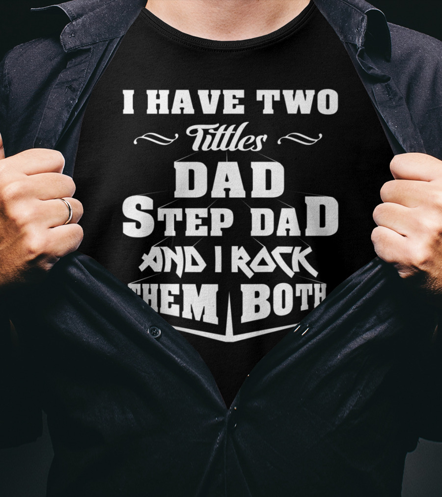 I Have Two Titles Dad Stepdad And I Rock Them Both T-Shirt