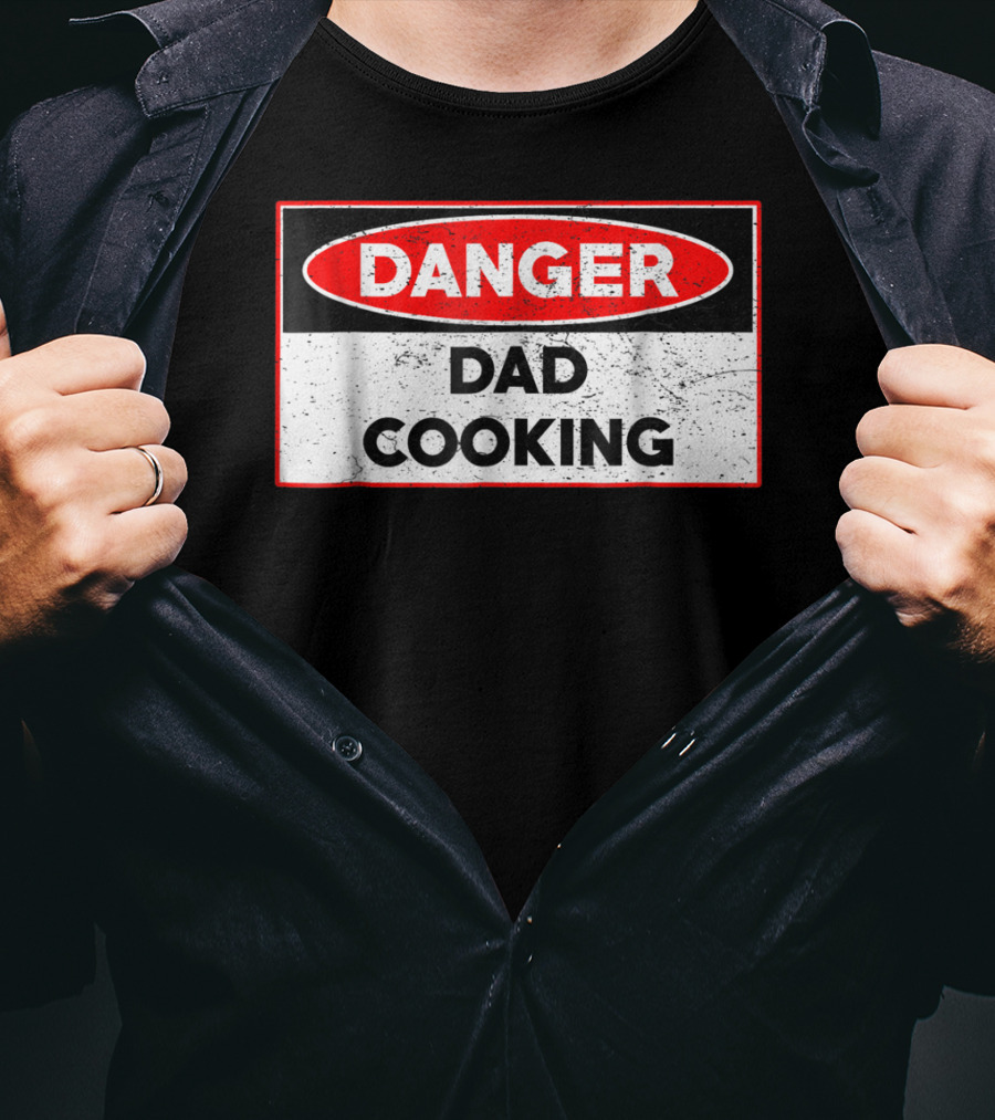 Danger Dad Cooking Warning Sign T-Shirt