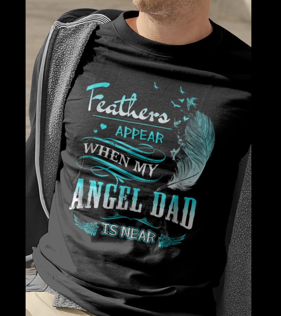 Feathers Appear When My Angel Dad Is Near Feather Wings And Birds Motif T-Shirt
