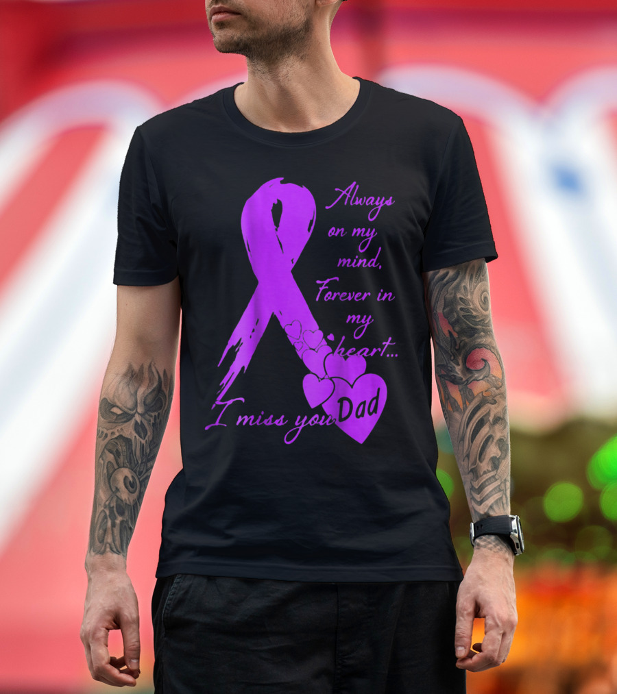 Always on My Mind Forever in My Heart I Miss You Dad T-Shirt