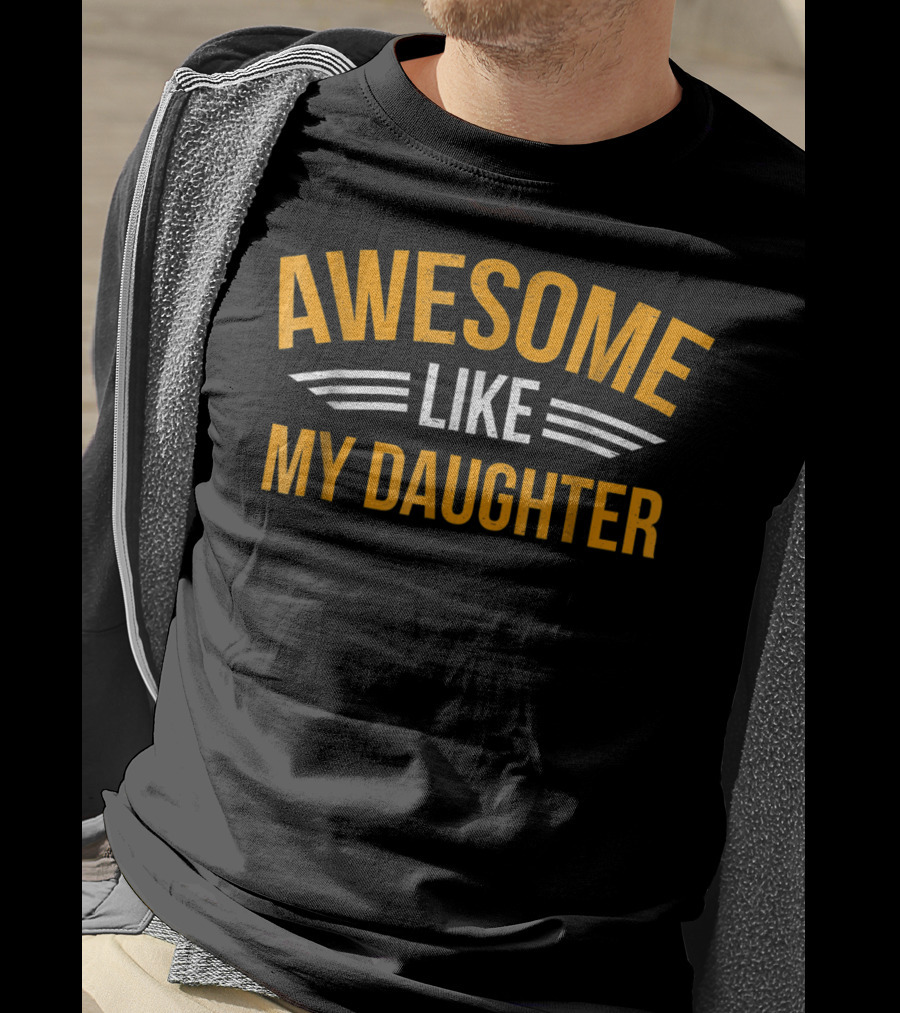 AWESOME LIKE MY DAUGHTER Dad60 T-Shirt