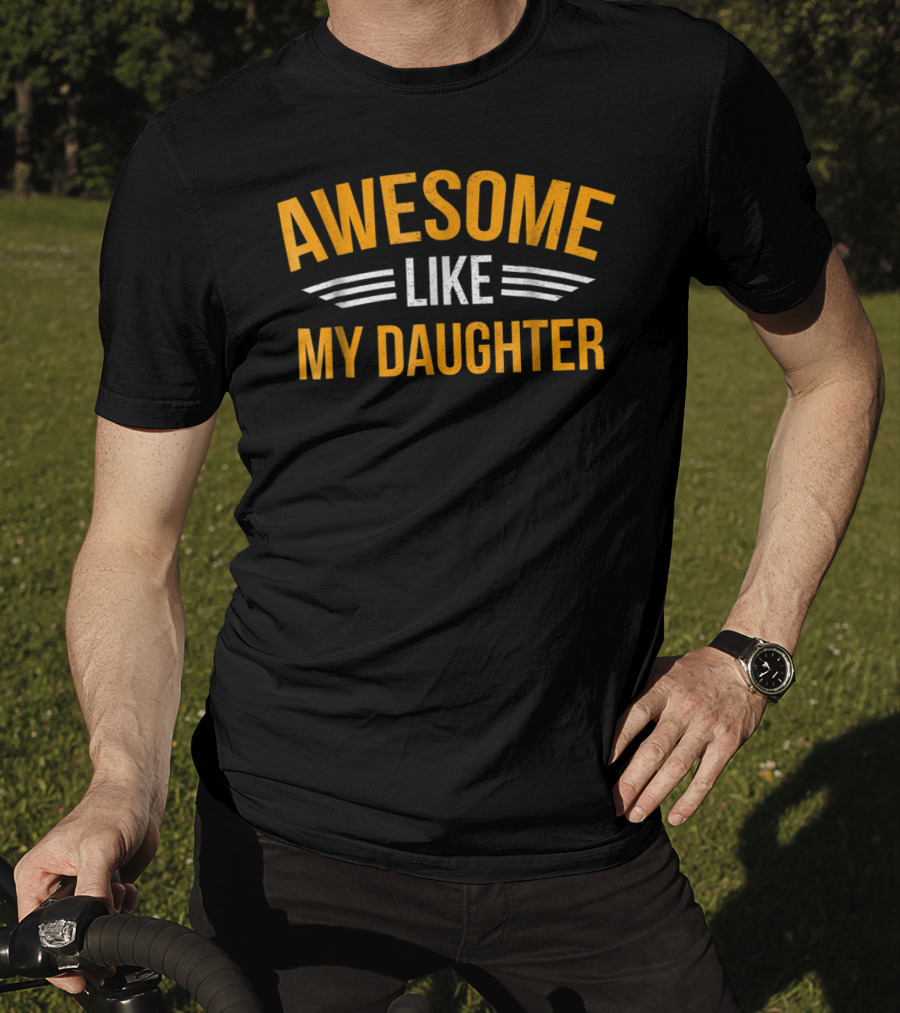 AWESOME LIKE MY DAUGHTER Dad60 T-Shirt