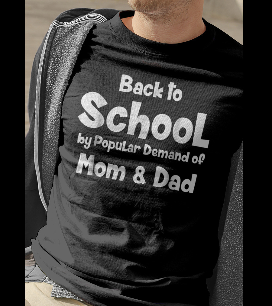 Back To School By Popular Demand Of Mom And Dad T-Shirt