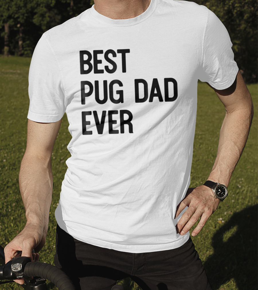 Best Pug Dad Ever Dog Ideas28 T-Shirt