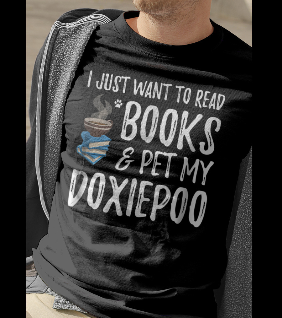 I Just Want To Read Books And Pet My Doxiepoo Coffee Lovers Dog Mom Dad Idea83 T-Shirt