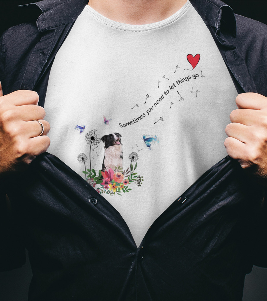 Border Collie Dog Kids89 Flowers Butterfly Heart Sometimes You Need To Let Things Go T-Shirt
