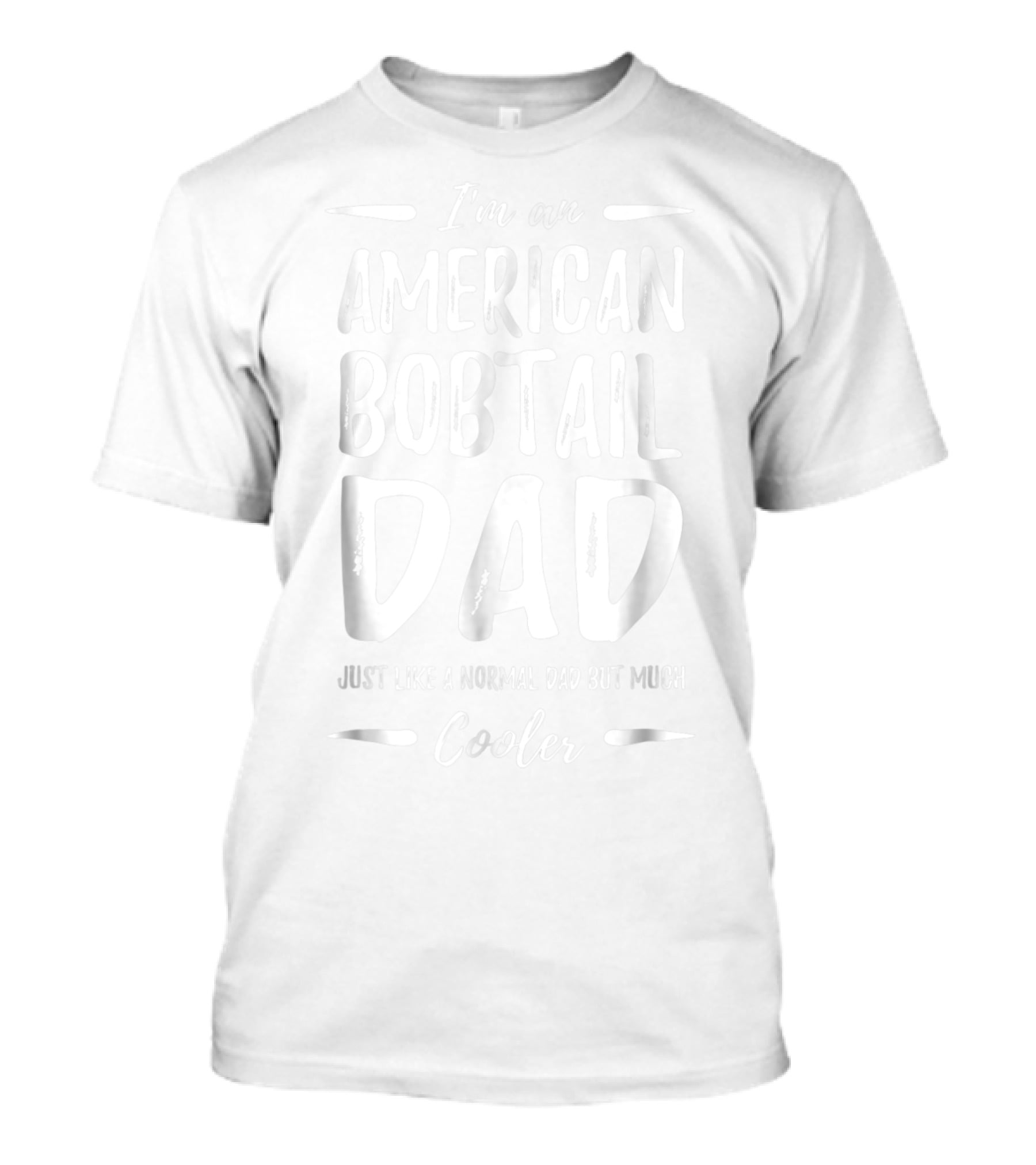 I'm An American Bobtail Dad Just Like A Normal Dad But Much Cooler T-Shirt