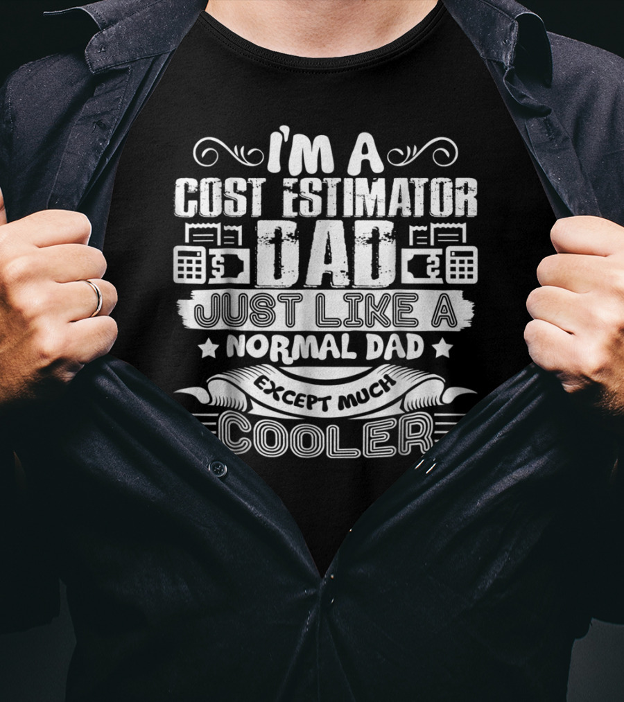 I'm A Cost Estimator Dad Just Like A Normal Dad Except Much Cooler T-Shirt