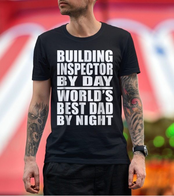 Premium T-Shirt: Building Inspector By Day World's Best Dad By Night T-Shirt Building Inspector By Day World's Best Dad By Night T-Shirt
